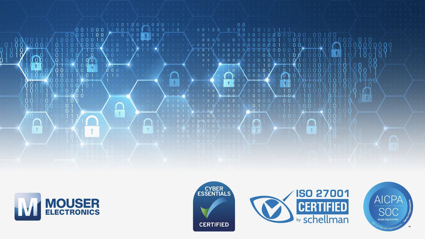 Mouser ottiene le certificazioni SOC2 Tipo 2, ISO 27001 Fase 2 e Cyber Essentials, confermando il proprio impegno nella sicurezza dei dati